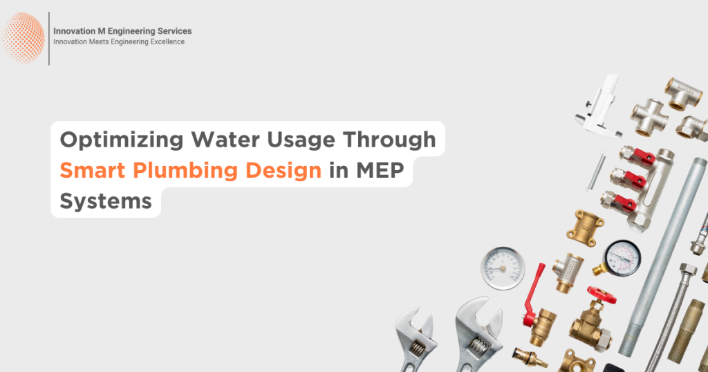 Optimizing Water Usage Through Smart Plumbing Design in MEP Systems – Innovation M Engineering Services