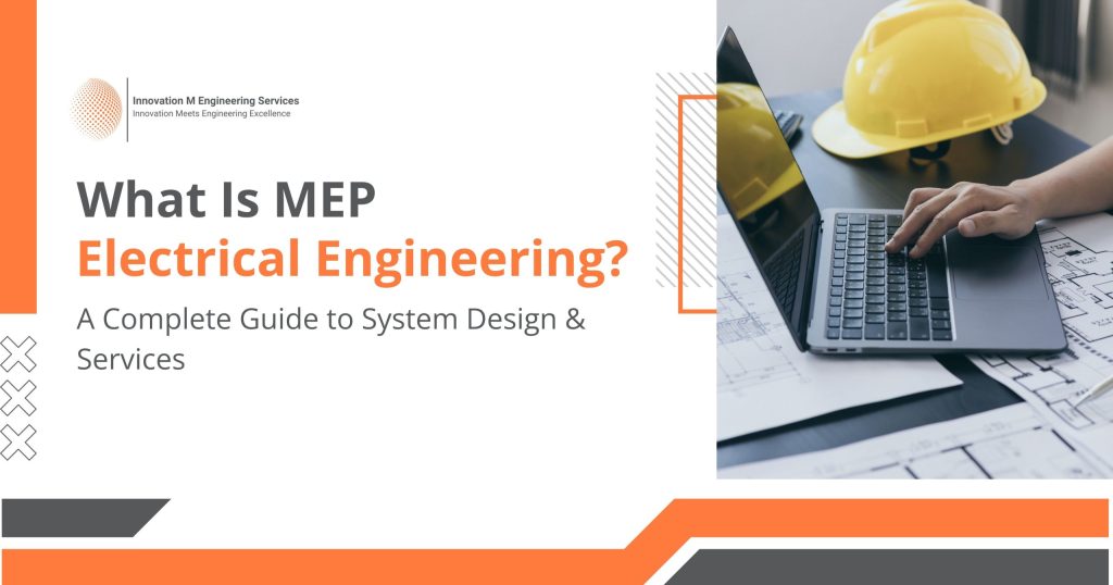 What Is MEP Electrical Engineering? A Complete Guide to System Design & Services