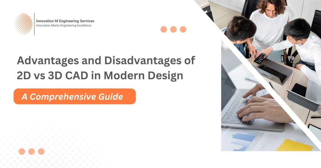 Advantages and Disadvantages of 2D vs 3D CAD in Modern Design