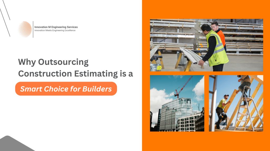 Why Outsourcing Construction Estimating is a Smart Choice for Builders