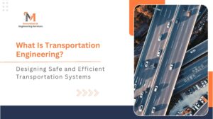 What Is Transportation Engineering? Designing Safe and Efficient Transportation Systems
