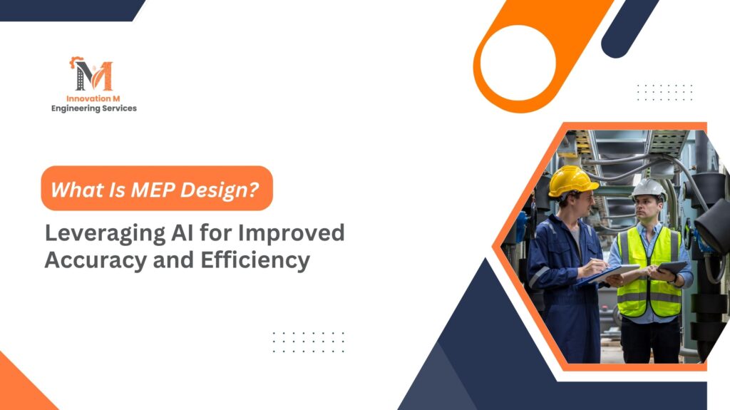 What Is MEP Design Leveraging AI for Improved Accuracy and Efficiency